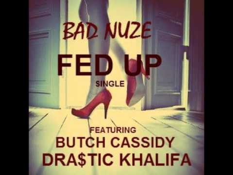 Bad Nuze - Fed Up ft Butch Cassidy & Dra$tic Khalifa (prod by Aceman)