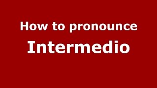 How to pronounce Intermedio