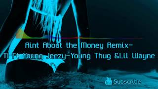 Mixtape - Aint About the Money Remix - TI Ft Young Jeezy - Young Thug &amp; Lil Wayne