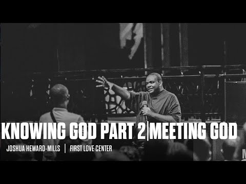 Knowing God Part 2 | Meeting God Joshua Heward-Mills | First Love Center