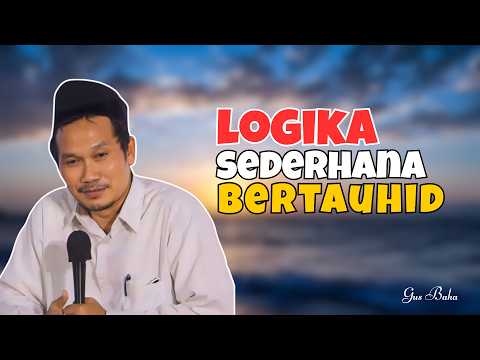 Logika Sederhana Bertauhid - Ceramah Gus Baha Terbaru 2026 Menjelang ramadhan
