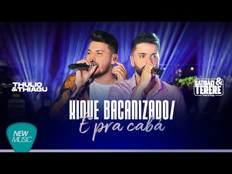 Thulio e Thiagu - XIQUE BACANIZADO / É PRA CABÁ (Batidão & Tereré, Ao Vivo) [Clipe Oficial]