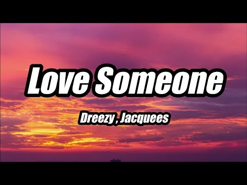 Dreezy - Love Someone ft. Jacquees (Lyrics)