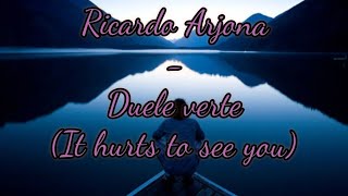 Ricardo Arjona - Duele verte English lyrics
