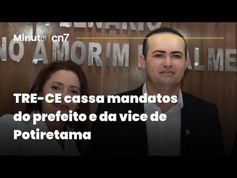 TRE-CE cassa mandatos do prefeito e da vice de Potiretama | Minuto CN7