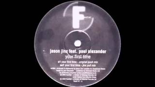 Jason Jinx Feat. Paul Alexander - Your First Time (Original Push Mix) (HQ) (2003)