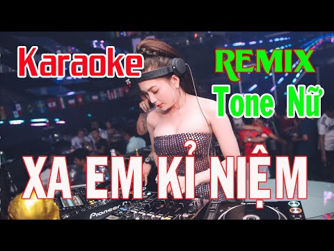 Xa Em Kỉ Niệm Karaoke Remix Tone Nữ Nhạc sống