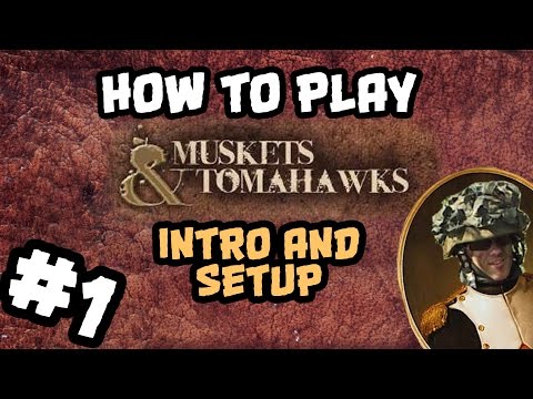 How To Play Muskets and Tomahawks #1: Intro and Setup