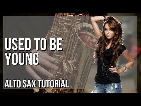 How to play Used To Be Young by Miley Cyrus on Alto Sax (Tutorial)