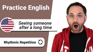 🤗 Seeing Someone After A Long Time - Practice English