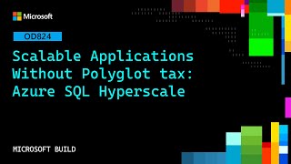 Scalable Applications Without Polyglot tax: Azure SQL Hyperscale | OD824