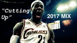 Lebron James “Cuttin’ Up” Mix