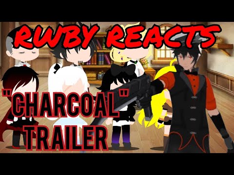 RWBY Reacts To Fanmade "Charcoal" Trailer