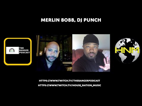 MERLIN BOBB & DJ PUNCH (THE BANGER PODCAST/SHELTER RECORDS & HOUSE NATION MUSIC!!!)