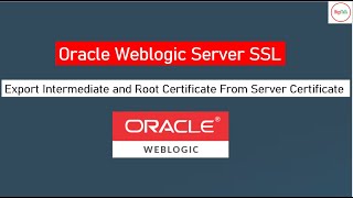 Weblogic Server SSL: Export Intermediate and Root Certificate from Server Certificate