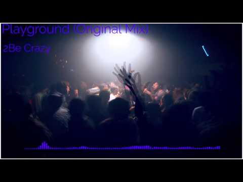 [HOUSE] 2Be Crazy - Playground (Original Mix)