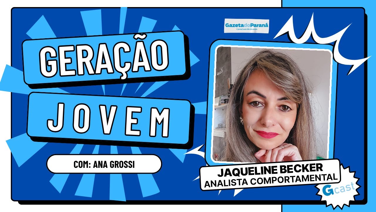 GERAÇÃO JOVEM #11 – ANA GROSSI ENTREVISTA JAQUE BECKER, ANALISTA COMPORTAMENTAL