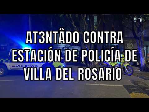 At3ntâd0 contra estación de Policía de Villa del Rosario