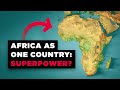 What If Africa Was Just ONE Country?