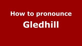 How to pronounce Gledhill