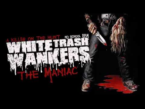 White Trash Wankers - The Maniac