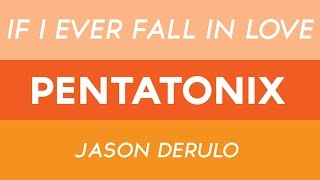 If I Ever Fall In Love - Pentatonix ft. Jason Derulo (LYRICS)