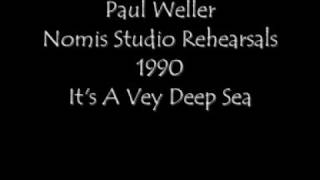 Paul Weller - It&#39;s A Very Deep Sea ( Nomis Studio 1990 )