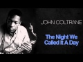 John Coltrane - The Night We Called It A Day