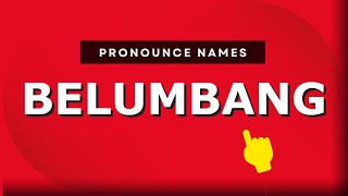 How to pronounce Belumbang