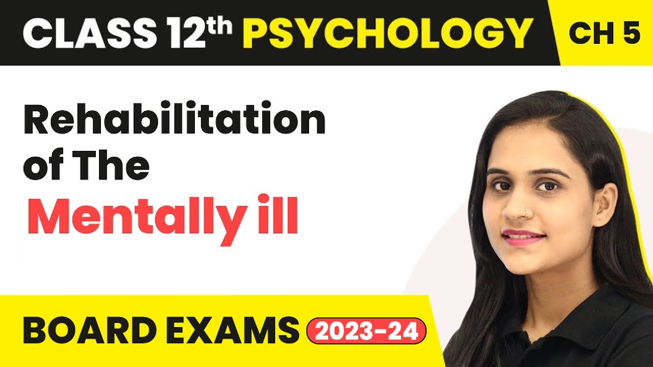 Rehabilitation of The Mentally ill | Class 12 Psychology Chapter 5
