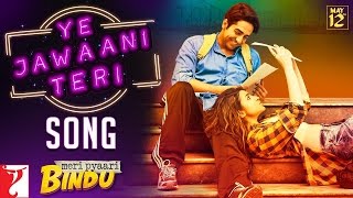 Ye Jawaani Teri Lyrics Song– Meri Pyaari Bindu | Ayushmann | Parineeti Chopra.