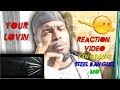 REACTION VIDEO | YOUR LOVIN - STEEL BANGLEZ YXNG BANE MO | LIT REACTION (HAVE TO WATCH)