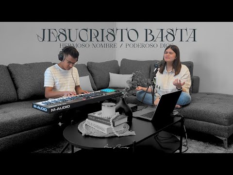 Jesucristo Basta / Hermoso Nombre / Poderoso Dios - Ana y Ricky