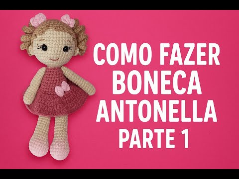 Como Fazer a Boneca Antonella de Amigurumi PASSO A PASSO - Parte 1 Tutorial Completo para Iniciantes