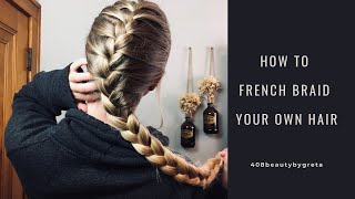 How To French Braid Your Own Hair For Beginners - Step  By Step Tutorial | 408beautybygreta