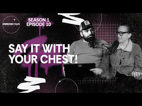 Say It With Your Chest! | Let's Talk - Unhindered Talk Podcast - S.1 Ep.10 #unhinderedtalks