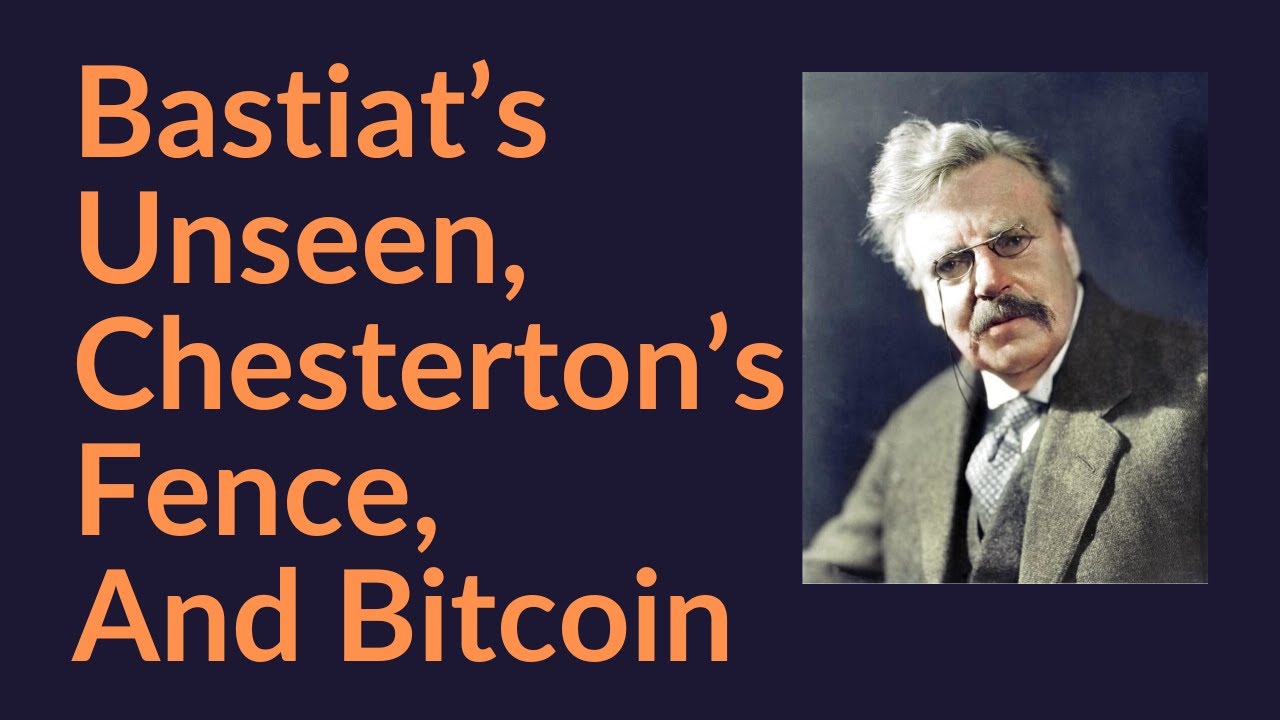 Bastiat's Unseen, Chesterton's Fence, and Bitcoin