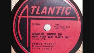 CHUCK WILLIS Whatcha' Gonna Do When Your Baby Leaves You  78 '56