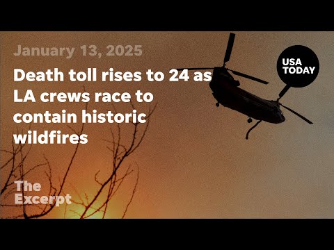 Death toll rises to 24 as LA crews race to contain historic wildfires The Excerpt