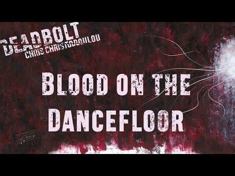 Chris Christodoulou - Blood on the Dancefloor | DEADBOLT (2016)