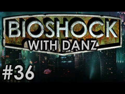 Bioshock w/ Danz Pt36 THANKS AUSTRALIA DAY