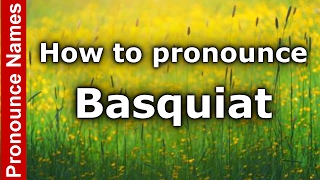 How to pronounce Basquiat