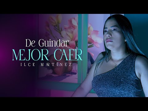 De guindar Mejor Caer - ILCE MARTINEZ (Video Oficial)
