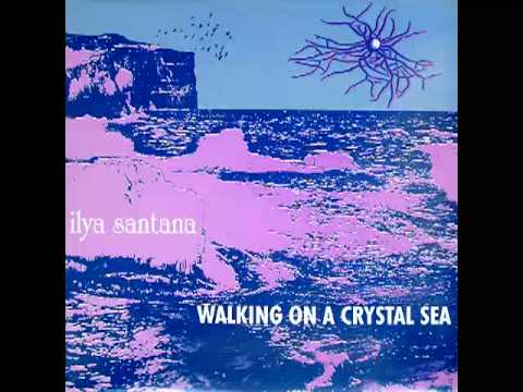 Ilya Santana - Walking on a Crystal Sea