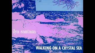 Ilya Santana - Walking on a Crystal Sea