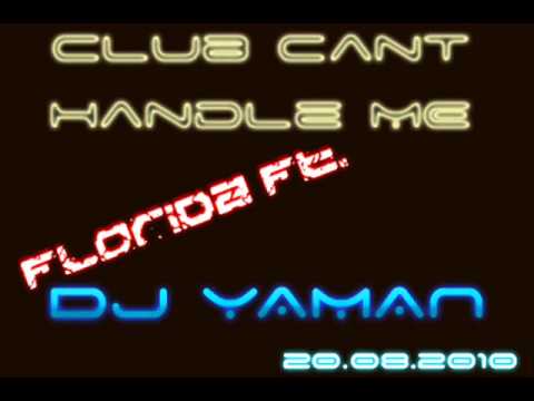 Florida ft Dj Yaman - Club Cant Handle Me