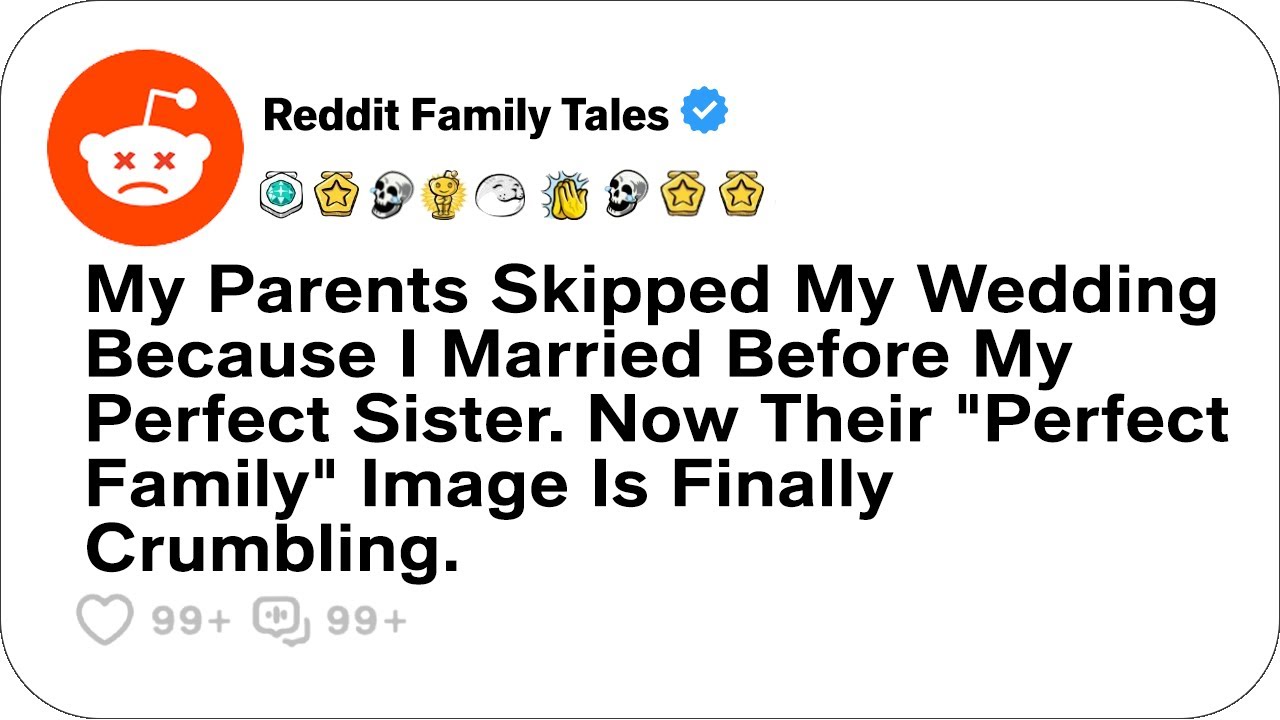 My Parents Skipped My Wedding Because I Married Before My Perfect Sister. Now....- Reddit Stories