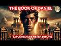 The Complete Story The Book Of Daniel Like You Ve Never Seen It Before