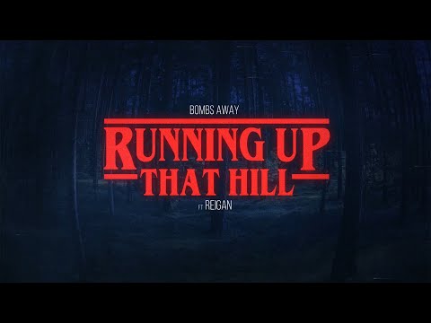 Bombs Away - Running Up That Hill (Ft Reigan) (Stranger Things)