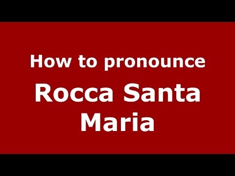 How to pronounce Rocca Santa Maria (Italian/Italy) - PronounceNames.com